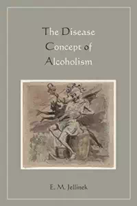 The Disease Concept of Alcoholism - E. M. Jellinek